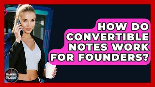 How Do Convertible Notes Work For Founders - Founders Supporting Founders