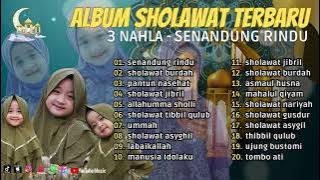 ALBUM SHOLAWAT TERBARU ll 3 NAHLA - SENANDUNG RINDU, SHOLAWAT BURDAH ll FULL ALBUM 2023