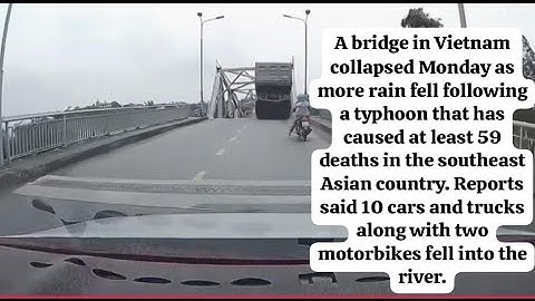 Distressing dashcam footage shows the moment a busy bridge collapsed in northern Vietnam.