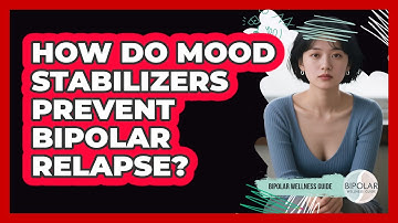 How Do Mood Stabilizers Prevent Bipolar Relapse? - Bipolar Wellness Guide