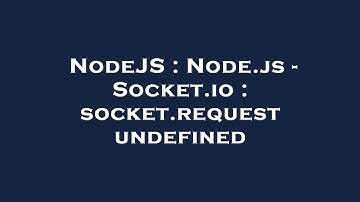 NodeJS : Node.js - Socket.io : socket.request undefined