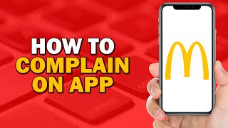 How To Complain On McDonald's App (Easiest Way)