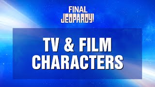 TV &amp; Film Characters | Final Jeopardy! | JEOPARDY!