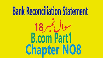 Bank Reconciliation Statement Question No 18 for B.com Part1 By (Sir Sohail Afzal and M.Arif Ch)