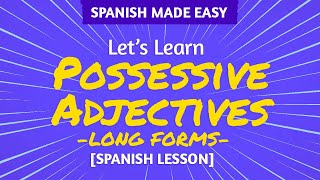 SPANISH POSSESSIVE ADJECTIVES, LONG FORMS | Spanish Made Easy