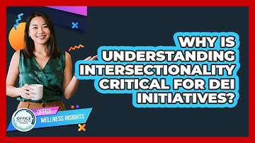 Why Is Understanding Intersectionality Critical For DEI Initiatives? - Office Wellness Insights