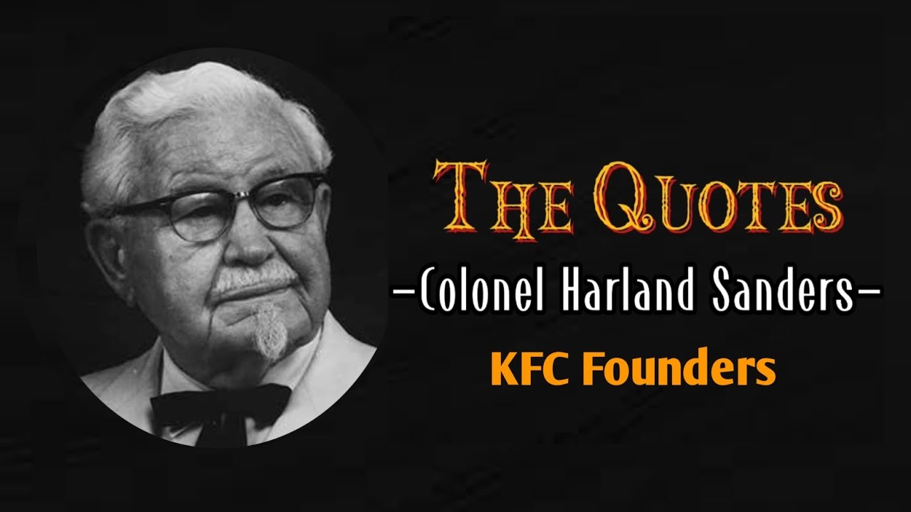 Colonel Harland Sanders Of KFC Inspirational Quotes