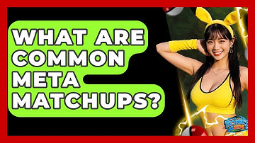 What Are Common Meta Matchups? - The Trainers Guide