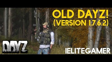 OLD DAYZ (1.7.6.1 Version)! - How to play it, and what it looks like!