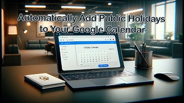Easy Guide to Adding Public Holiday Calendars in Google Calendar
