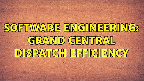 Software Engineering: Grand Central Dispatch efficiency