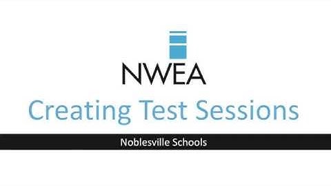 NWEA: Creating Test Sessions