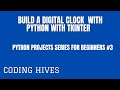 Beginner-Friendly Python Projects Series #3|Build a Digital Clock with Python &amp; Tkinter|Coding Hives
