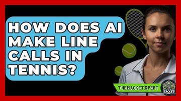 How Does AI Make Line Calls In Tennis? - The Racket Xpert