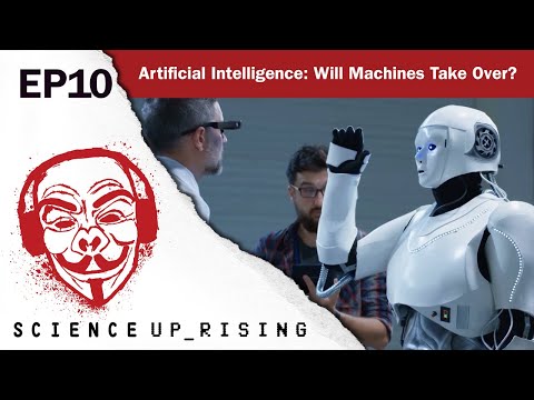 Artificial Intelligence: Will Machines Take Over? (Science Uprising, Ep. 10)