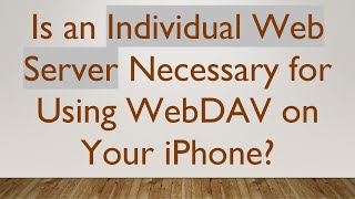 Is an Individual Web Server Necessary for Using WebDAV on Your iPhone?