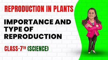 Reproduction in Plants - part 1 || Class 7th Science || Junoon Pro