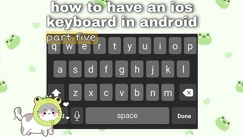 how to have an ios keyboard in android / part five | it