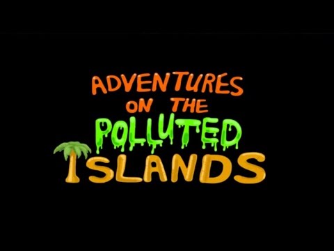 Adventures On The Polluted Islands