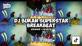 DJ BUKAN SUPERSTAR BREAKBEAT (Slowed   Reverb)