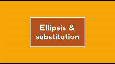 Grammar video: Ellipsis and Substitution.