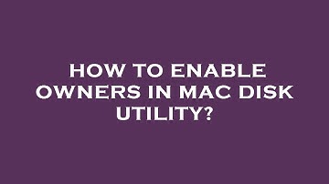 How to enable owners in mac disk utility?
