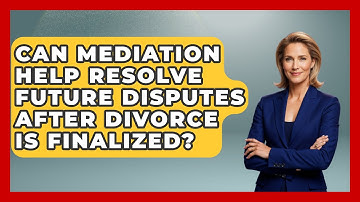 Can Mediation Help Resolve Future Disputes After Divorce Is Finalized? | Get Divorce Answers
