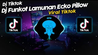 DJ FUNKOT LAMUNAN DJ ECKO PILLOW VIRAL TIK TOK TERBARU 2024!!