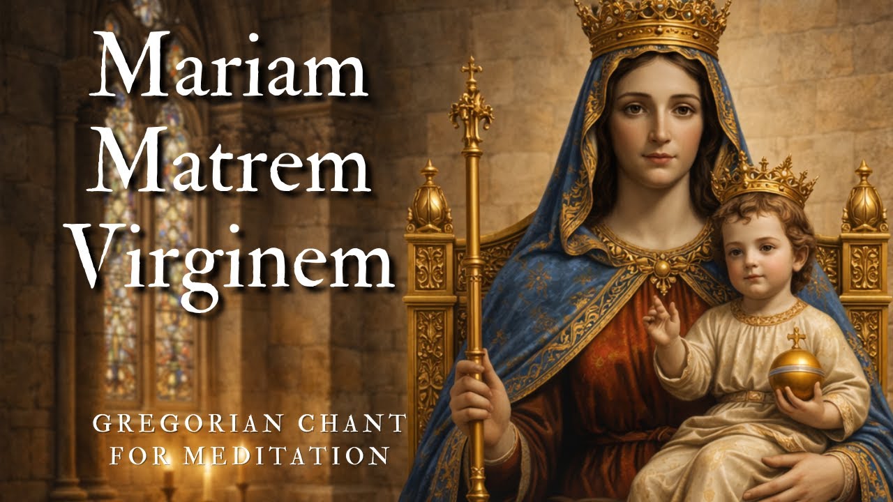 Mariam Matrem Virginem — Gregorian Chant of Supplication for Protection and Refuge