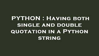 PYTHON : Having both single and double quotation in a Python string