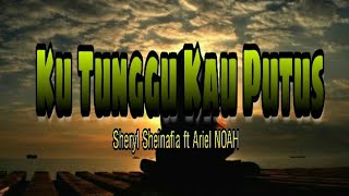 Ku Tunggu Kau Putus - Sheryl Sheinafia ft Ariel NOAH status wa