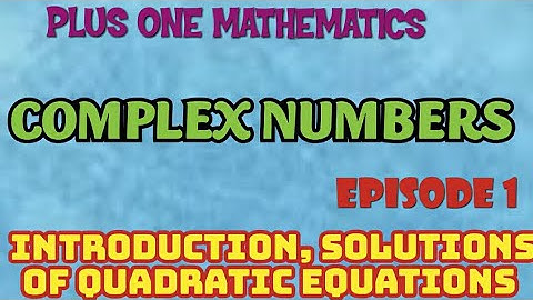 PLUS ONE MATHEMATICS//CHAPTER 5//COMPLEX NUMBERS//EPISODE 1 INTRODUCTION ,SOLUTION OF QUADRATIC