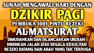 SUNAH MENGAWALI HARI DENGAN DZIKIR PAGI AL-MATSURAT REZEKI MENGALIR DERAS URUSAN MUDAH USAHA LANCAR