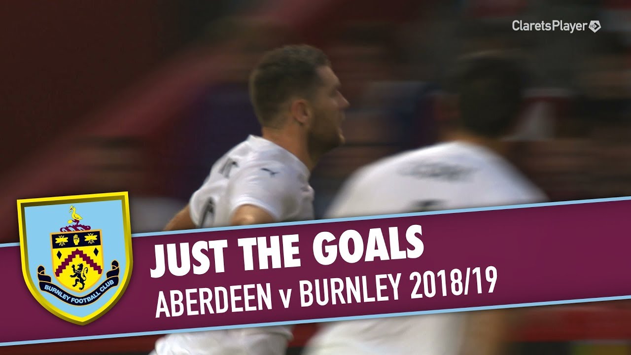 JUST THE GOALS Aberdeen v Burnley 2018/19 YouTube