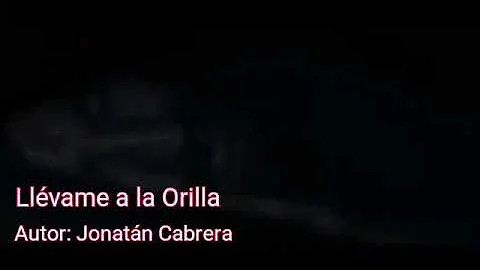 Llvame a la orilla. Jonatan Cabrera.