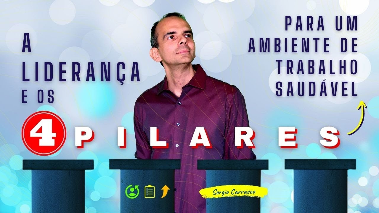 A LIDERANÇA E OS 4 PILARES PARA UM AMBIENTE DE TRABALHO SAUDÁVEL