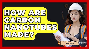 How Are Carbon Nanotubes Made? - Civil Engineering Explained