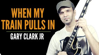 When my train pulls in Guitar lesson | Gary Clark Jr (Riff & Chords)