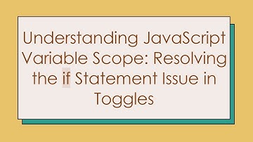 Understanding JavaScript Variable Scope: Resolving the if Statement Issue in Toggles