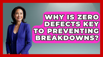 Why Is Zero Defects Key To Preventing Breakdowns? - How Things Break
