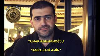 Tunar Rəhmanoğlu Amin İlahi Amin 