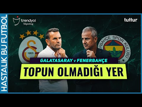 TOPUN OLMADIĞI YER DERBİ ÖZEL | Galatasaray v Fenerbahçe