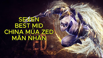 Bữa cơm tốc chiến 54: Cách Seven best mid China múa Zed gánh game mãn nhãn