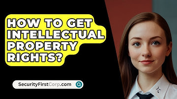 How To Get Intellectual Property Rights? - SecurityFirstCorp.com