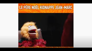 Le père Noël  kidnappe Jean-Marc !