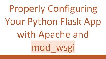 Properly Configuring Your Python Flask App with Apache and mod_wsgi