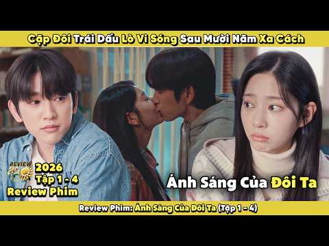 Review Phim: Cặp Đôi Trái Dấu Lò Vi Sóng Sau Mười Năm Xa Cách | Ánh Sáng Của Đôi Ta 2026 | Tập 1 - 4