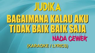 Judika - Bagaimana Kalau Aku Tidak Baik Baik Saja (Karaoke/Lirik/Instrumental) Nada Cewek