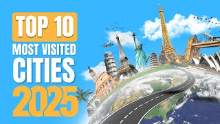 Top 10 Most Visited Cities in the World (2025 Ranking)