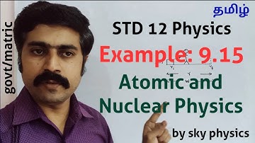 Example 9.15 ||Atomic and Nuclear Physics||STD 12 Physics||sky physics||Tamil